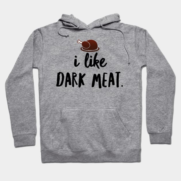 Dark Meat Lover: Funny Thanksgiving Hoodie by JasonLloyd